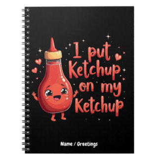 I Put Ketchup on My Ketchup Lover Funny  Notebook