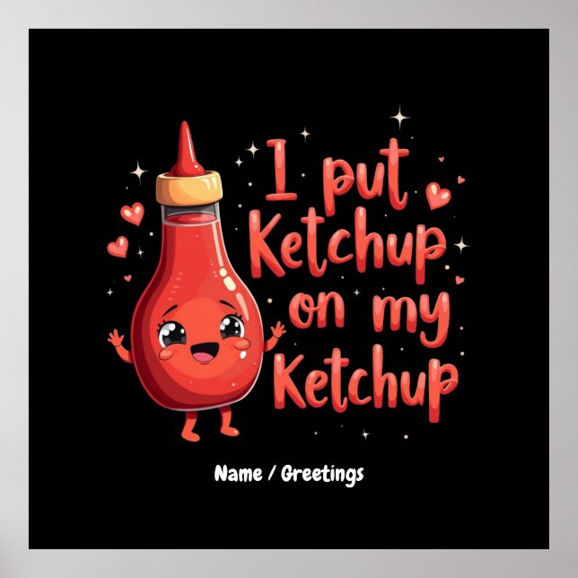 I Put Ketchup on My Ketchup Lover Funny  Poster (Front)