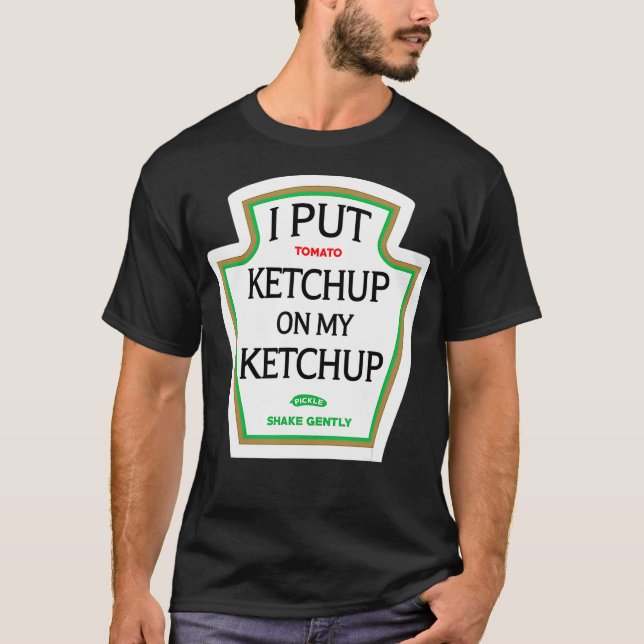 I Put Ketchup On My Ketchup T  Funny Halloween T-Shirt (Front)