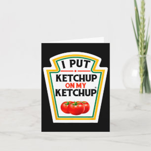 I Put Ketchup On My Ketchup Tomato Diy Halloween 1 Card