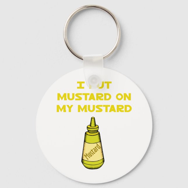 I Put Mustard on My Mustard Key Ring (Front)
