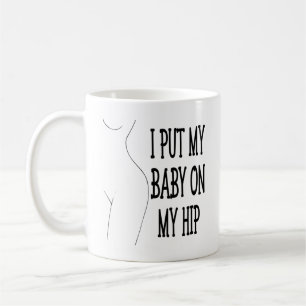 I Put My Baby On My Hip Funny Mummy And Baby, 1/2 Coffee Mug