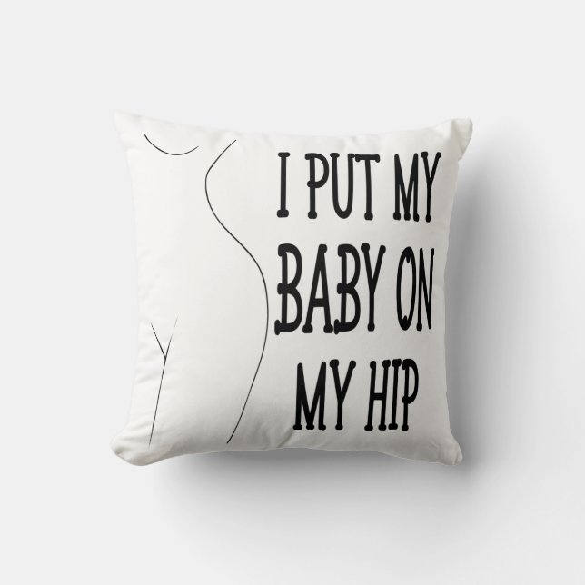 I Put My Baby On My Hip Funny Mummy And Baby, 1/2 Cushion (Front)
