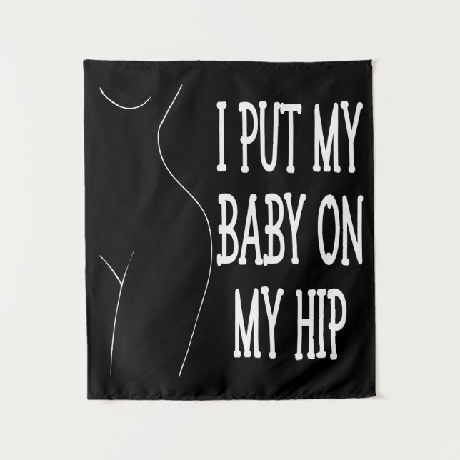 I Put My Baby On My Hip Funny Mummy And Baby, 2/2 Tapestry (Front)