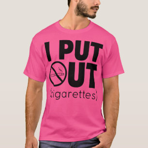 I Put Out Cigarettes AntiSmoking Campaign T-Shirt