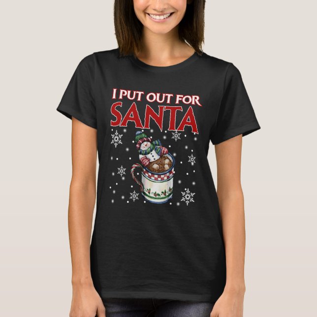 I Put Out For Santa Christmas T Shirt (Front)