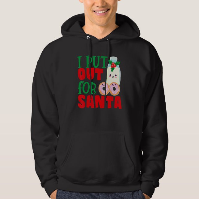 I Put Out For Santa Claus Cookie Milk Christmas    Hoodie (Front)
