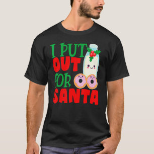I Put Out For Santa Claus Cookie Milk Christmas T-Shirt