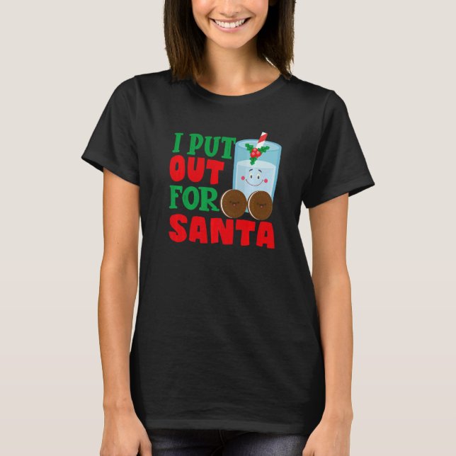 I Put Out For Santa Claus Cookie Milk Christmas    T-Shirt (Front)