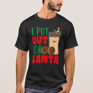 I Put Out For Santa Claus Cookie Milk Christmas    T-Shirt