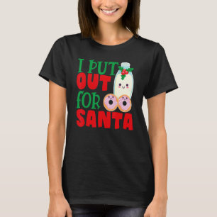 I Put Out For Santa Claus Cookie Milk Christmas    T-Shirt