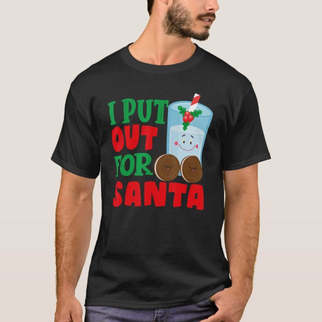 I Put Out For Santa Claus Cookie Milk Christmas    T-Shirt (Front)