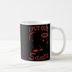 I Put Out For Santa  Coffee Mug