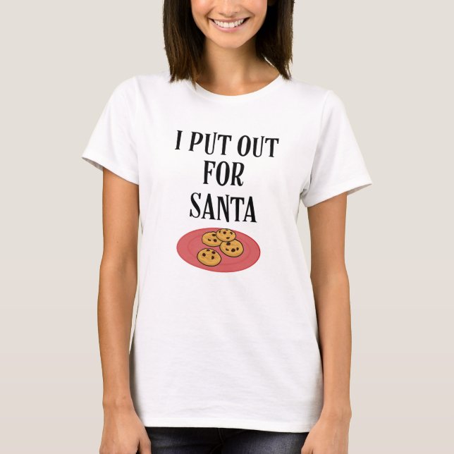 I put out for Santa shirt funny women Christmas (Front)