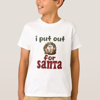 i put out for SANTA T-Shirt