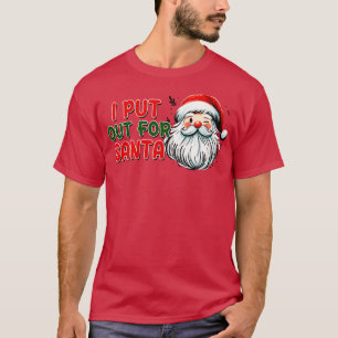 I Put Out For Santa T-Shirt