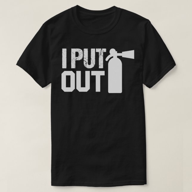 I Put Out Safety Fireman Firefighters gift  T-Shirt (Design Front)