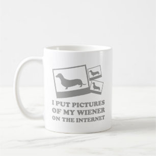 I Put Pictures Of My Wiener On The Internet Coffee Mug
