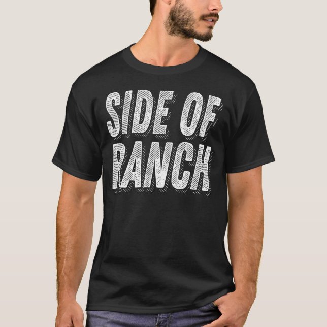 I Put Ranch on Everything Ranch Dressing  4 T-Shirt (Front)