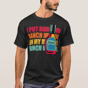 I Put Ranch On My Ranch Funny Vintage for Dressin T-Shirt