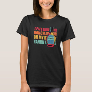 I Put Ranch On My Ranch Vintage Tee For Dressing R
