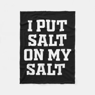 I Put Salt On My Salt - Funny Nacho Taco Salsa Ide Fleece Blanket