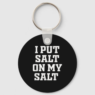 I Put Salt On My Salt - Funny Nacho Taco Salsa Ide Key Ring