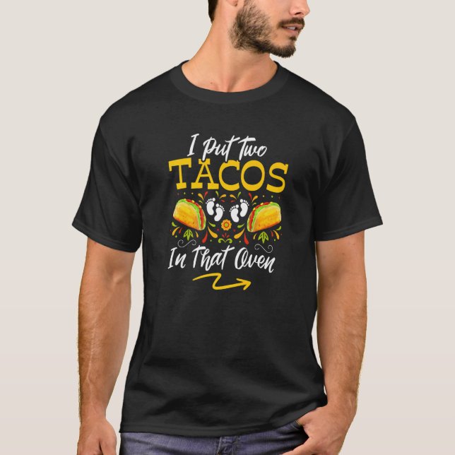 I Put Tacos In That Oven Twin Pregnancy reveal Cin T-Shirt (Front)