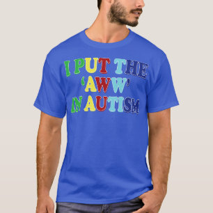 i put the aww in autism T-Shirt
