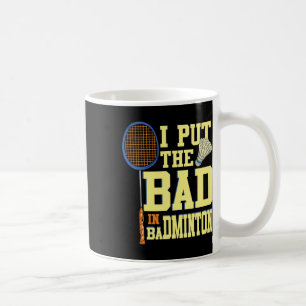 I Put The Bad In Badminton 2  Coffee Mug