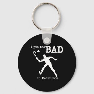 I Put The Bad In Badminton 4 Key Ring