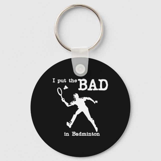 I Put The Bad In Badminton 4  Key Ring (Front)