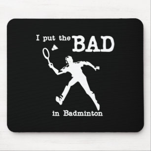 I Put The Bad In Badminton 4 Mouse Mat