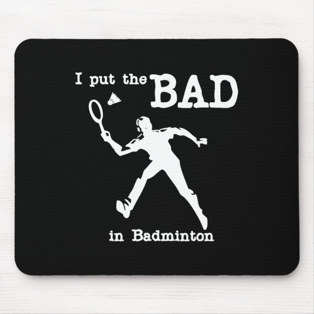 I Put The Bad In Badminton 4  Mouse Mat (Front)