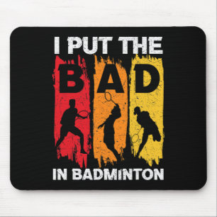 I Put The Bad In Badminton 5 Mouse Mat