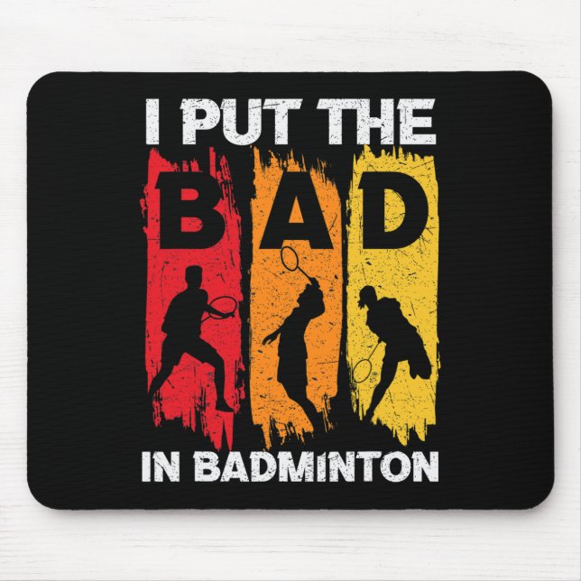 I Put The Bad In Badminton 5  Mouse Mat (Front)