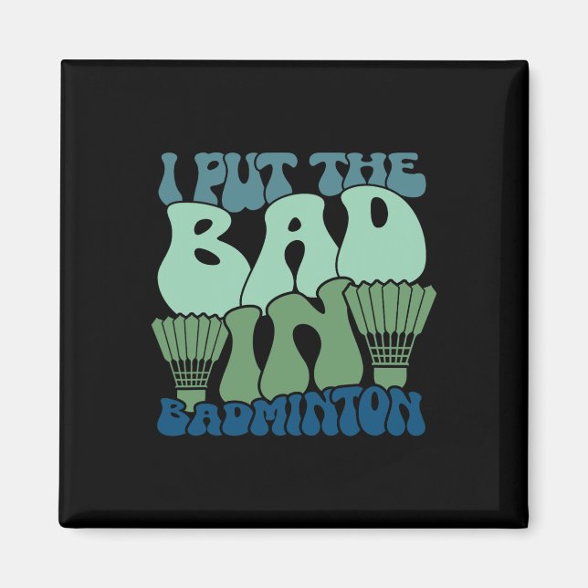 I Put The Bad In Badminton 9  Magnet (Front)