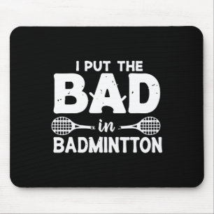 I Put The Bad In Badminton - Badminton Player Shut Mouse Mat