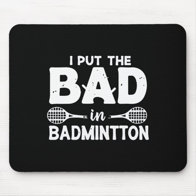 I Put The Bad In Badminton - Badminton Player Shut Mouse Mat (Front)
