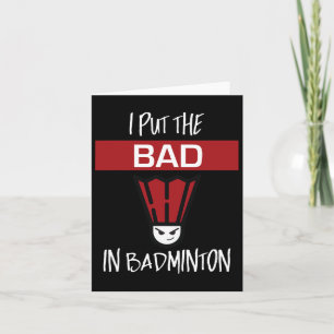 I Put The Bad In Badminton - Badminton Player Tee Card