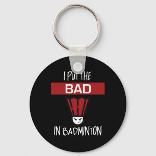 I Put The Bad In Badminton - Badminton Player Tee Key Ring
