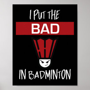I Put The Bad In Badminton - Badminton Player Tee Poster