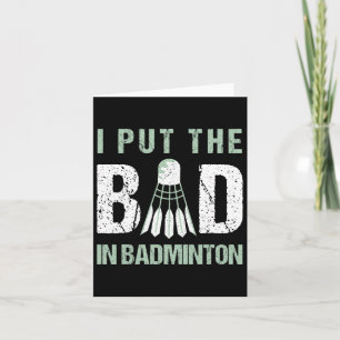 I Put The Bad In Badminton Crossminton Shuttle Spo Card