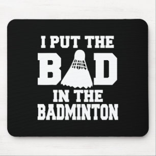 I Put The Bad In Badminton Funny Badminton Player  Mouse Mat