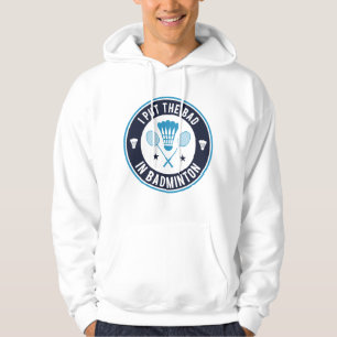 I Put The Bad In Badminton Hoodie