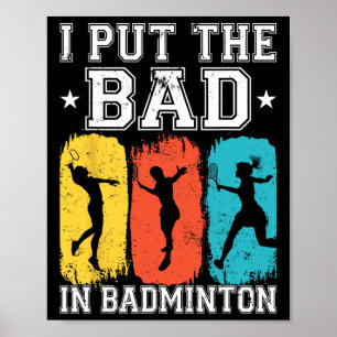 I Put The Bad In Badminton I Shuttle I Badminton 1 Poster