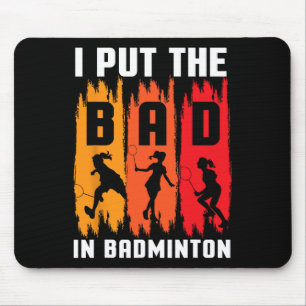 I Put The Bad In Badminton I Shuttle I Badminton  Mouse Mat