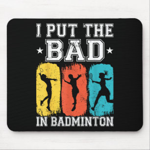 I Put The Bad In Badminton I Shuttle I Badminton Mouse Mat