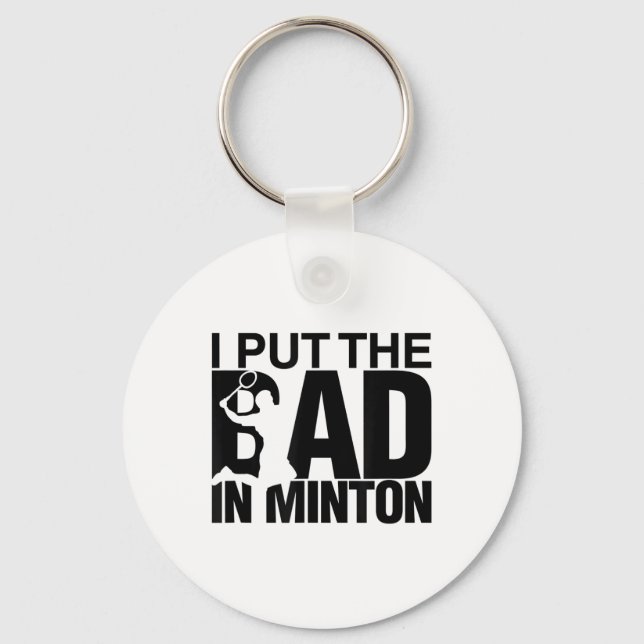 I Put The Bad In Badminton  Key Ring (Front)
