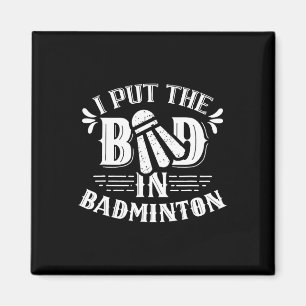 I Put The Bad In Badminton Lover Match Player Team Magnet